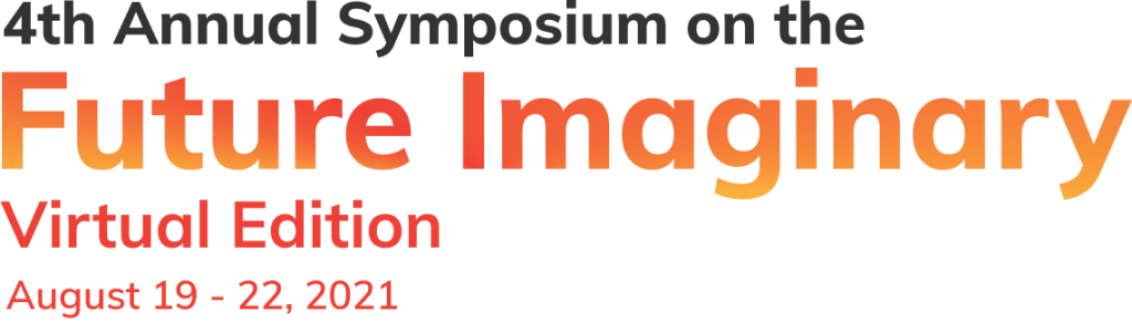 4th Annual Symposium on the Future Imaginary Virtual Edition August 19 - 22, 2021